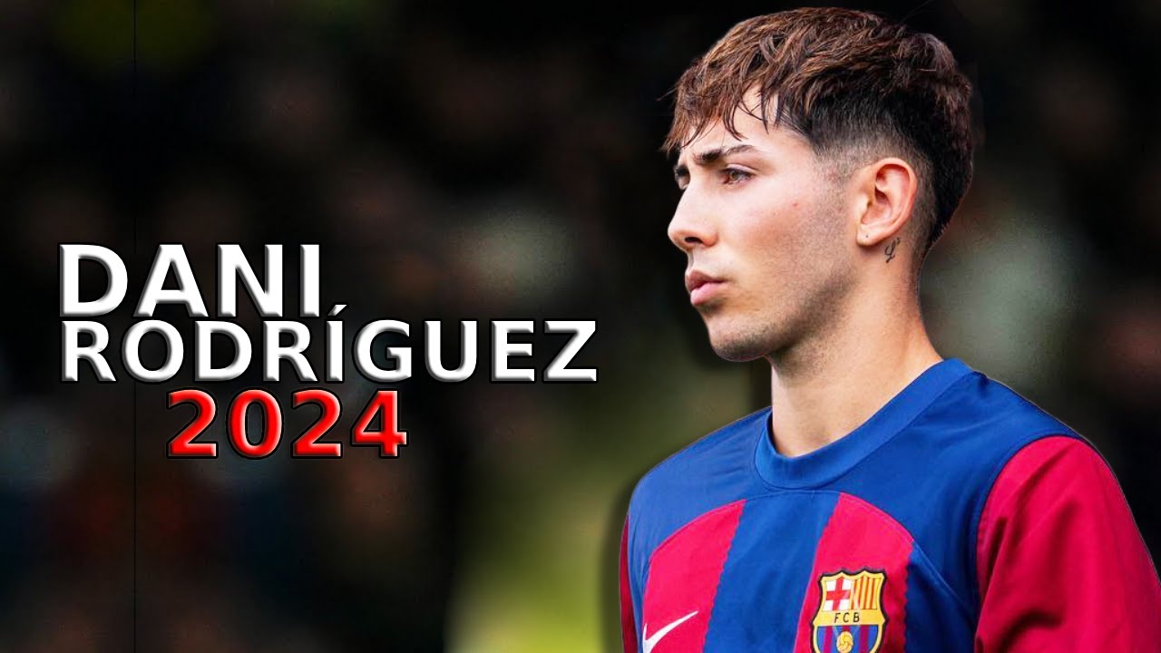 Dani Rodriguez Barça: Skills, Goals, and Future at Barcelona