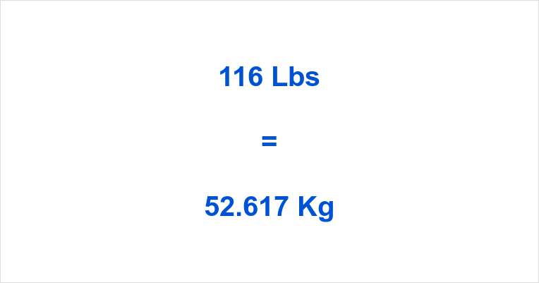 What is 116 lbs in kg? Get the Exact Weight Conversion Here.