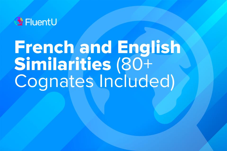 French vs English Similarities: How much do they overlap? A closer look at shared words, grammar, and sounds.