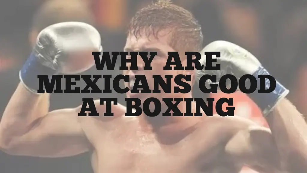 Lets find out why are mexicans good at boxing; examining the training and heart that creates champions.