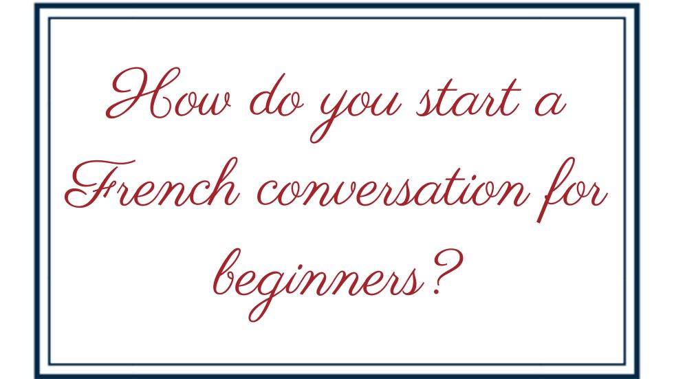 What is the best approach to French for shy learners? Try using these easy conversation starters today.